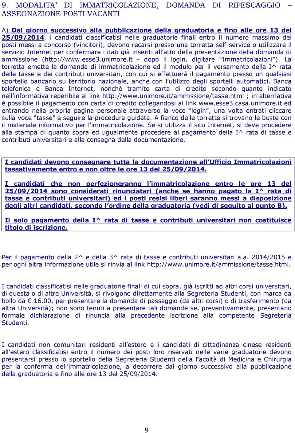 confermare i dati già inseriti all atto della presentazione della domanda di ammissione (http://www.esse3.unimore.it - dopo il login, digitare Immatricolazioni ).