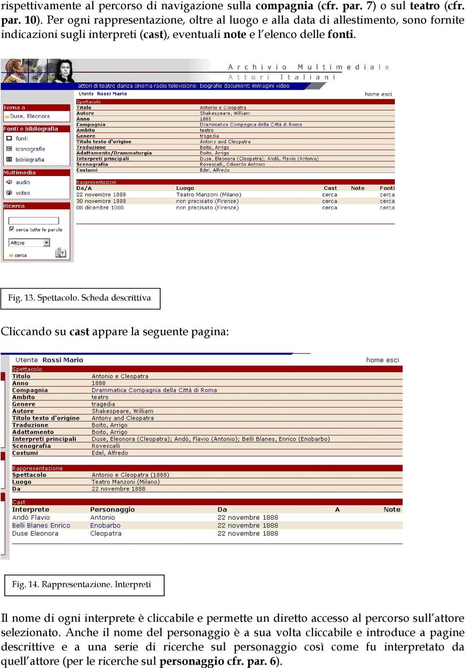 Spettacolo. Scheda descrittiva Cliccando su cast appare la seguente pagina: Fig. 14. Rappresentazione.