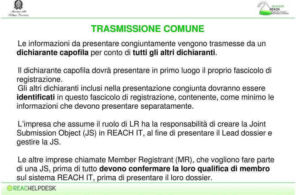 Gli altri dichiaranti inclusi nella presentazione congiunta dovranno essere identificati in questo fascicolo di registrazione, contenente, come minimo le informazioni che devono presentare