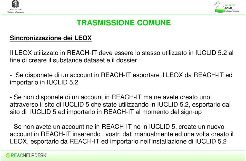2 - Se non disponete di un account in REACH-IT ma ne avete creato uno attraverso il sito di IUCLID 5 che state utilizzando in IUCLID 5.
