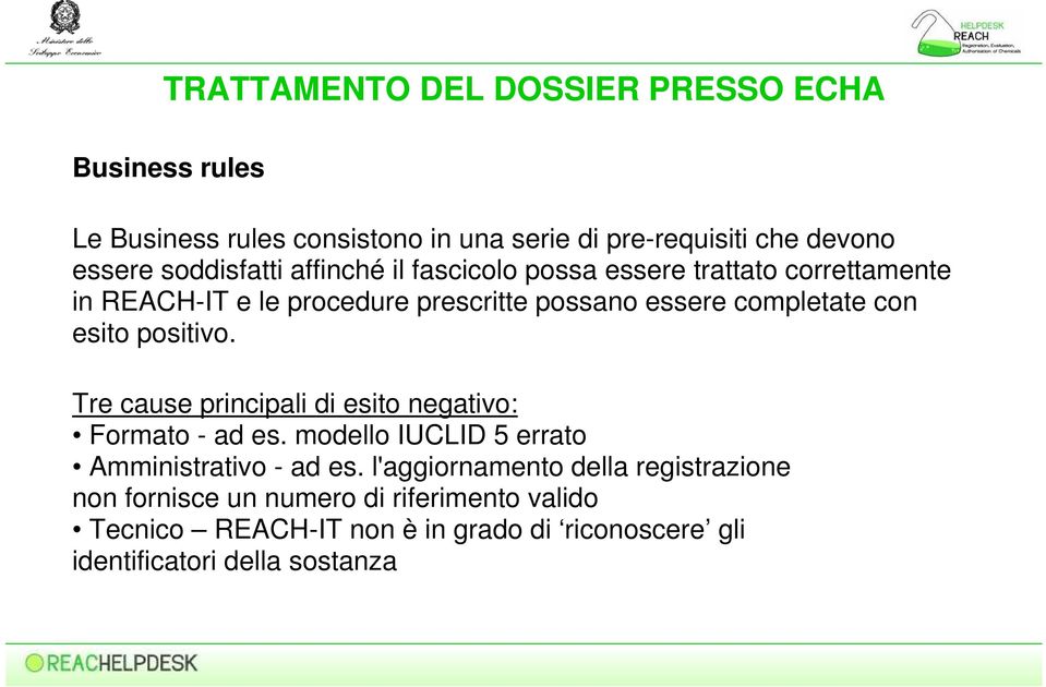 con esito positivo. Tre cause principali di esito negativo: Formato - ad es. modello IUCLID 5 errato Amministrativo - ad es.