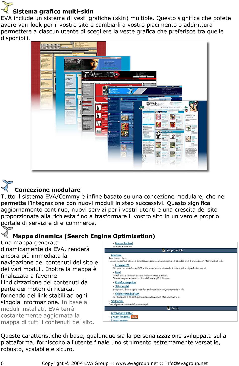 disponibili. Concezione modulare Tutto il sistema EVA/Commy è infine basato su una concezione modulare, che ne permette l integrazione con nuovi moduli in step successivi.