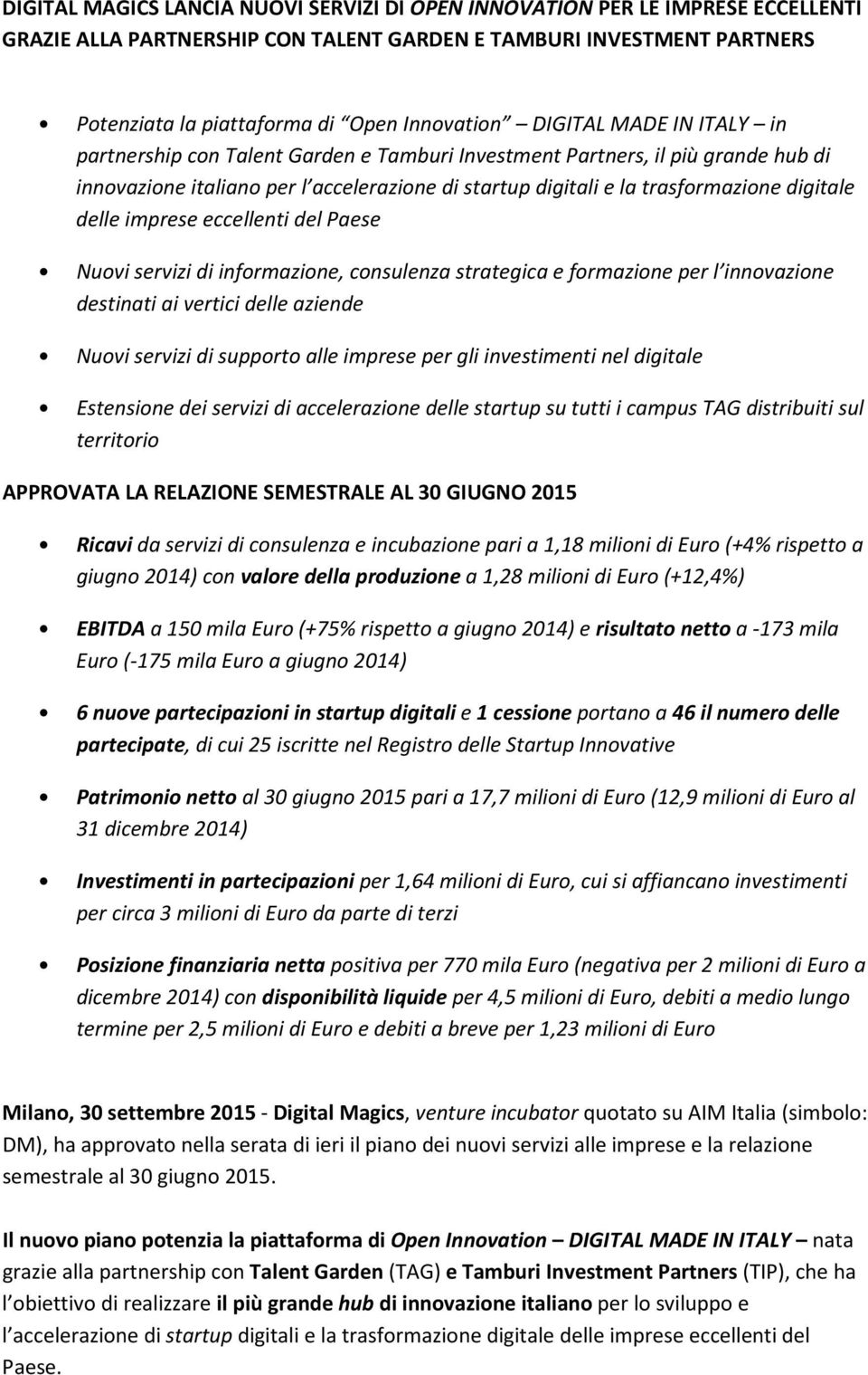 delle imprese eccellenti del Paese Nuovi servizi di informazione, consulenza strategica e formazione per l innovazione destinati ai vertici delle aziende Nuovi servizi di supporto alle imprese per