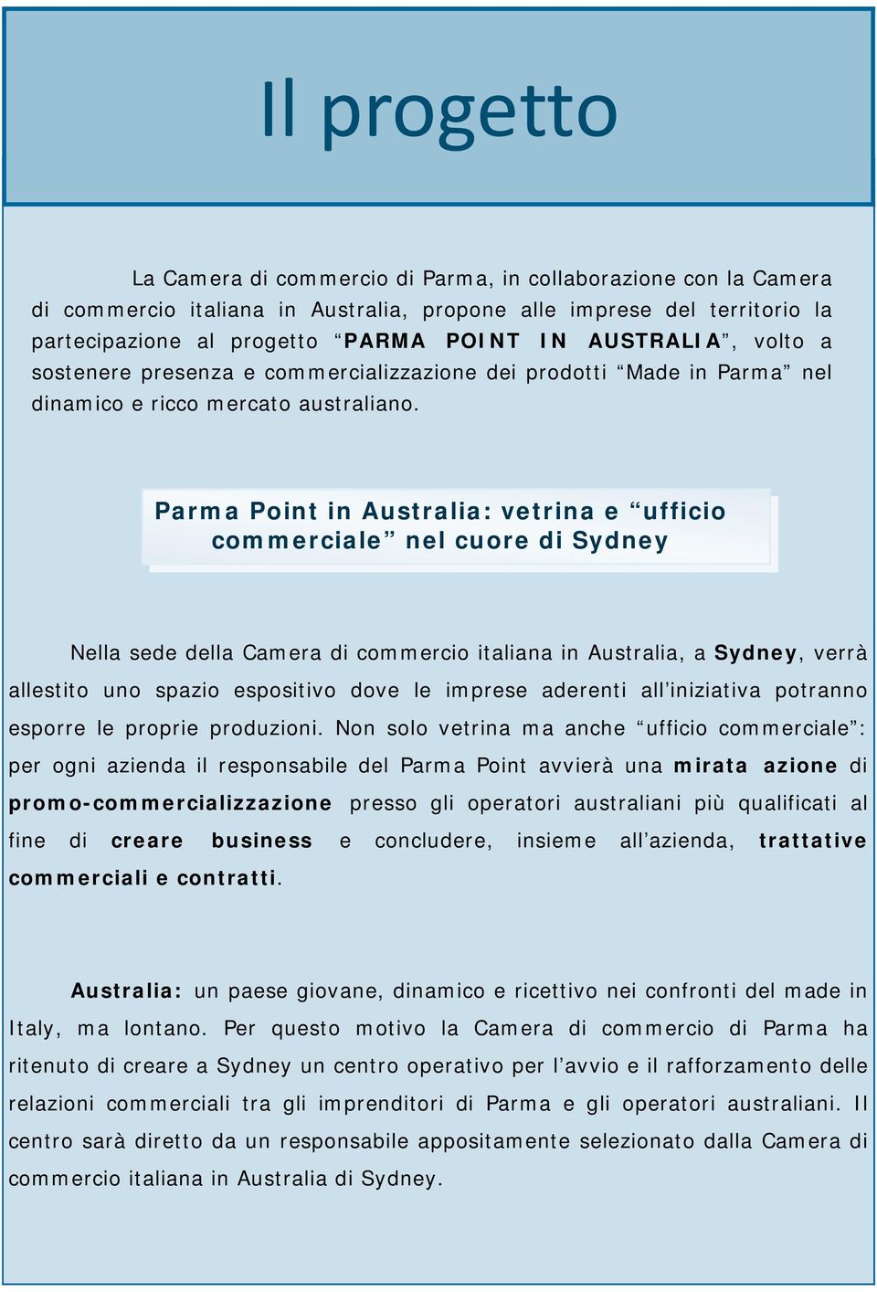 Parma Point in Australia: vetrina e ufficio commerciale nel cuore di Sydney Nella sede della Camera di commercio italiana in Australia, a Sydney, verrà allestito uno spazio espositivo dove le imprese