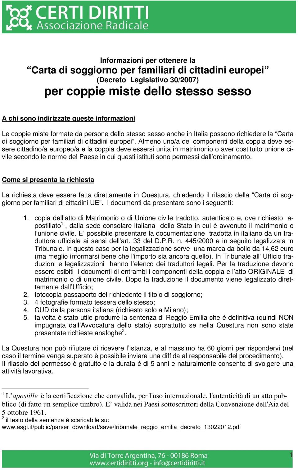 Almeno uno/a dei componenti della coppia deve essere cittadino/a europeo/a e la coppia deve essersi unita in matrimonio o aver costituito unione civile secondo le norme del Paese in cui questi