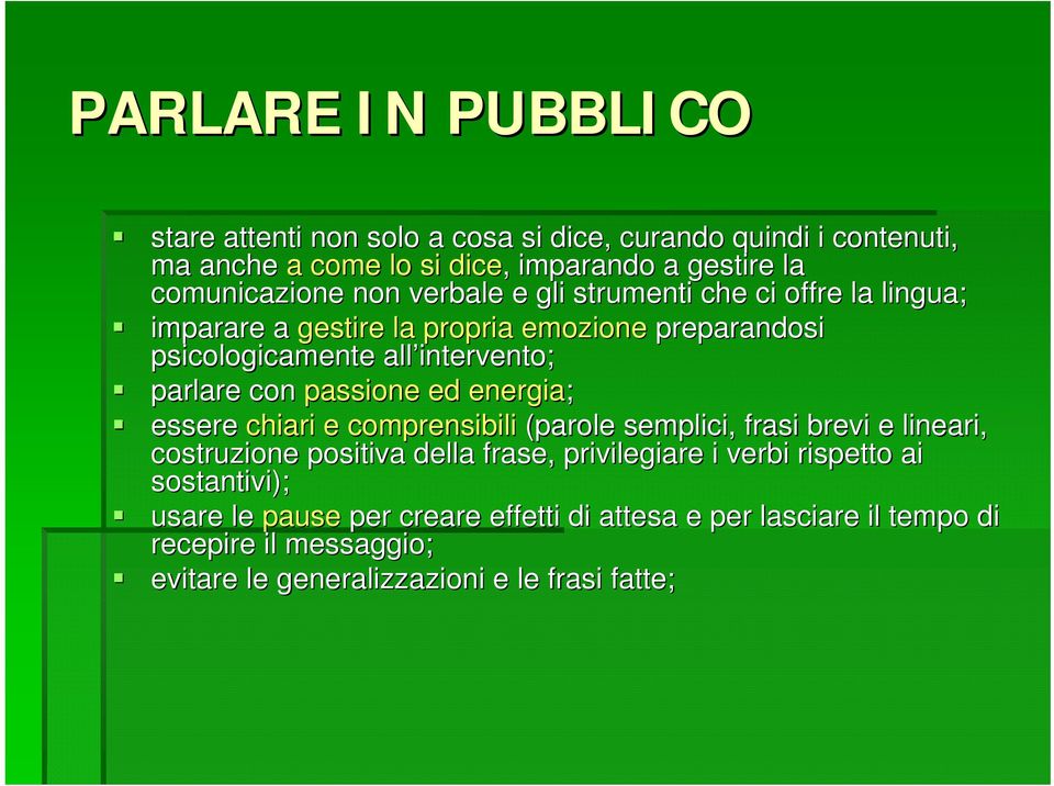 passione ed energia; essere chiari e comprensibili (parole semplici, frasi brevi e lineari, costruzione positiva della frase, privilegiare i verbi