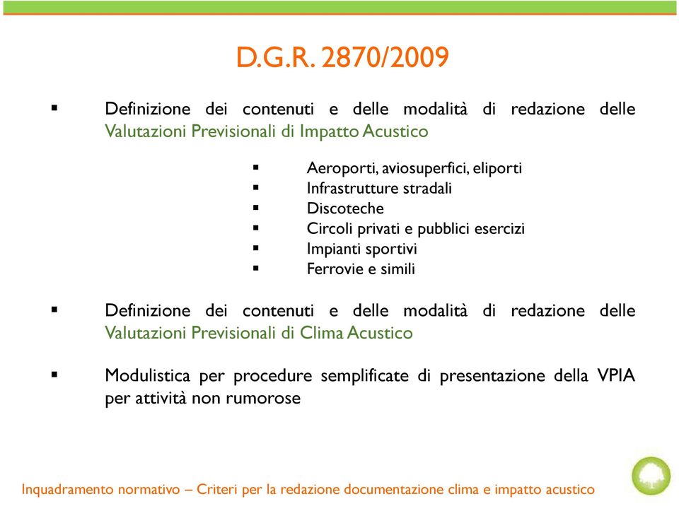 aviosuperfici, eliporti Infrastrutture stradali Discoteche Circoli privati e pubblici esercizi Impianti sportivi Ferrovie e simili