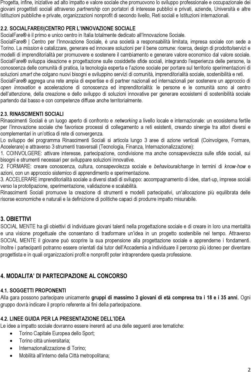 2. SOCIALFARE CENTRO PER L INNOVAZIONE SOCIALE SocialFare è il primo e unico centro in Italia totalmente dedicato all Innovazione Sociale.