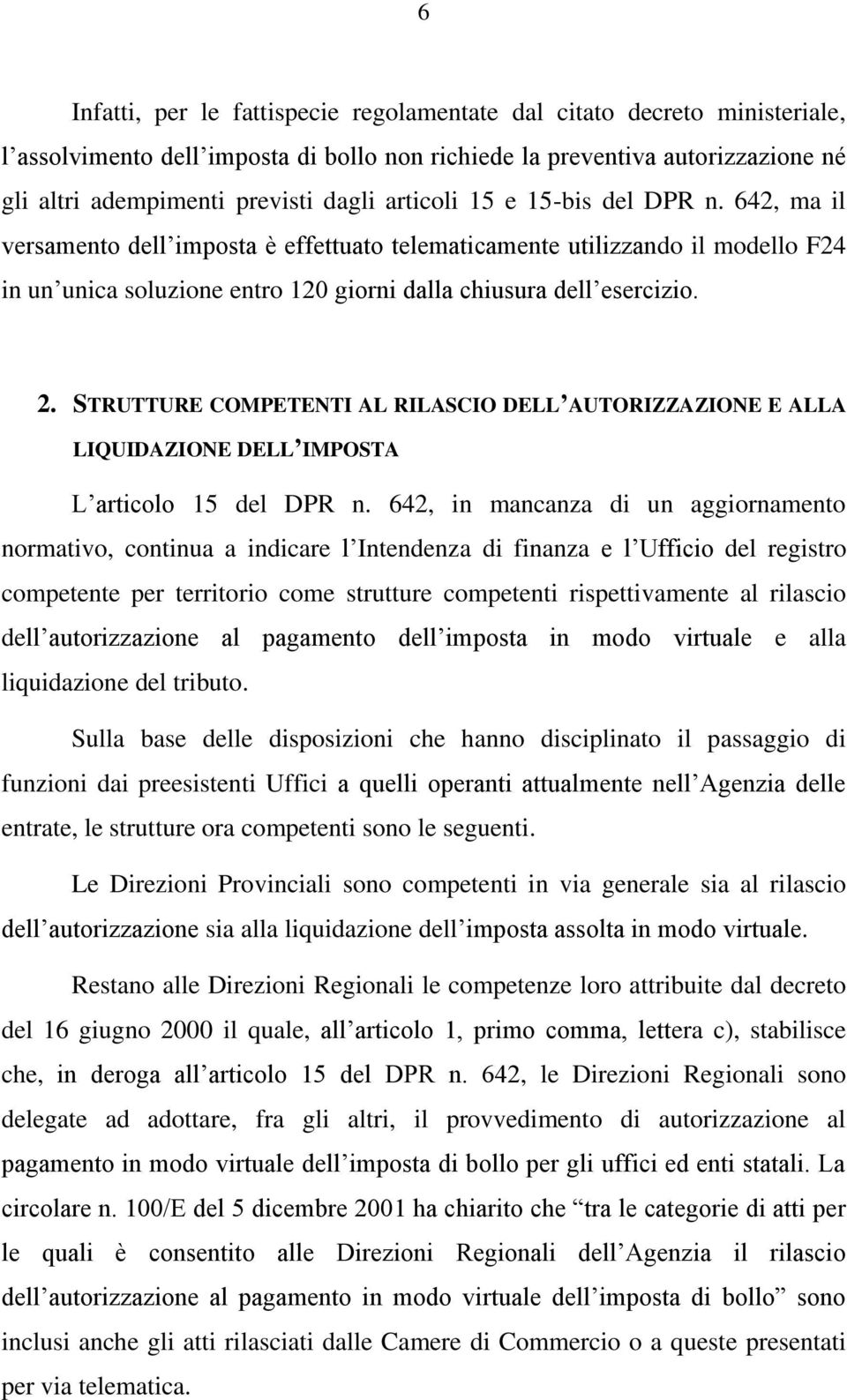 STRUTTURE COMPETENTI AL RILASCIO DELL AUTORIZZAZIONE E ALLA LIQUIDAZIONE DELL IMPOSTA L articolo 15 del DPR n.