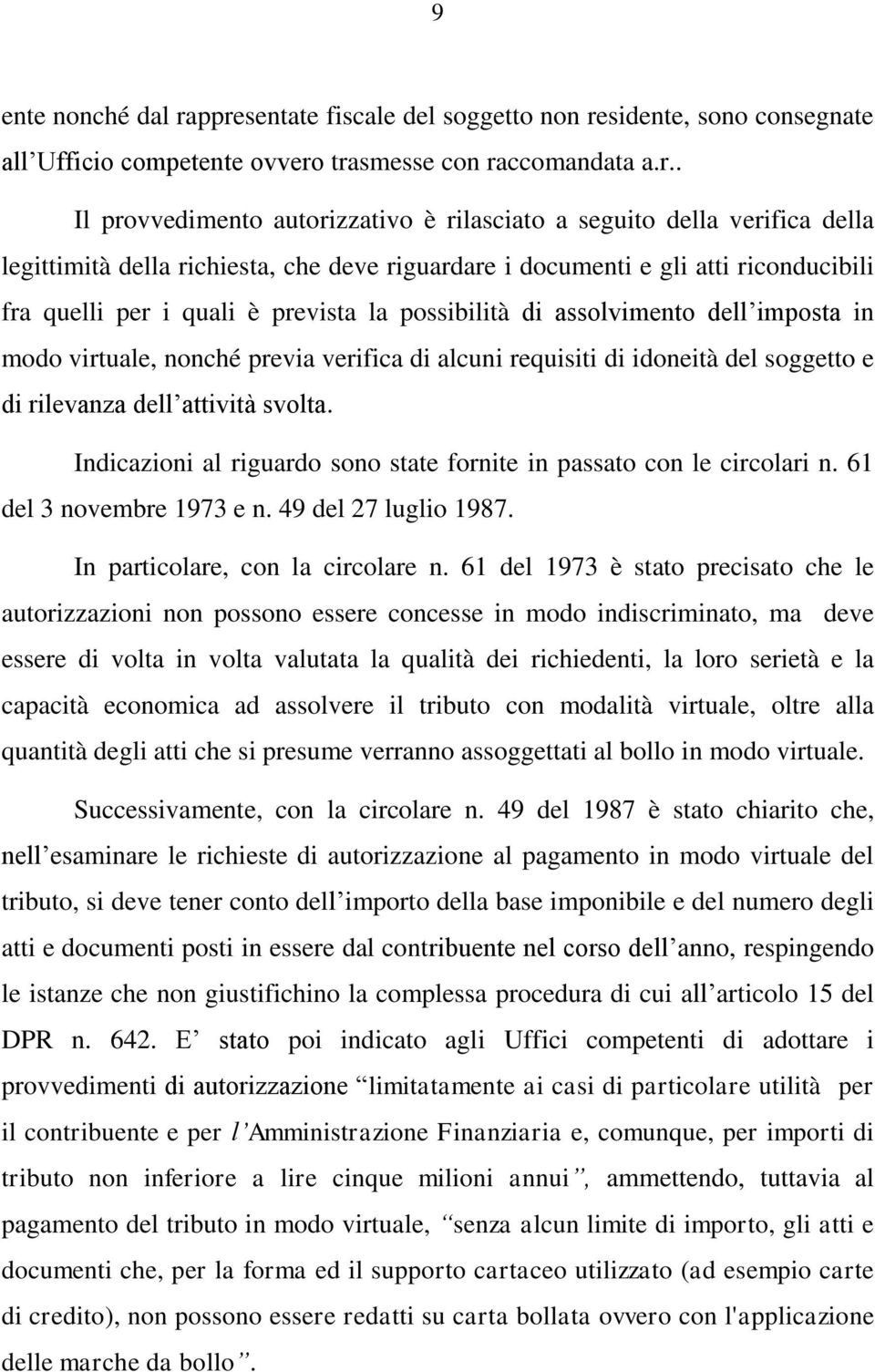 della legittimità della richiesta, che deve riguardare i documenti e gli atti riconducibili fra quelli per i quali è prevista la possibilità di assolvimento dell imposta in modo virtuale, nonché