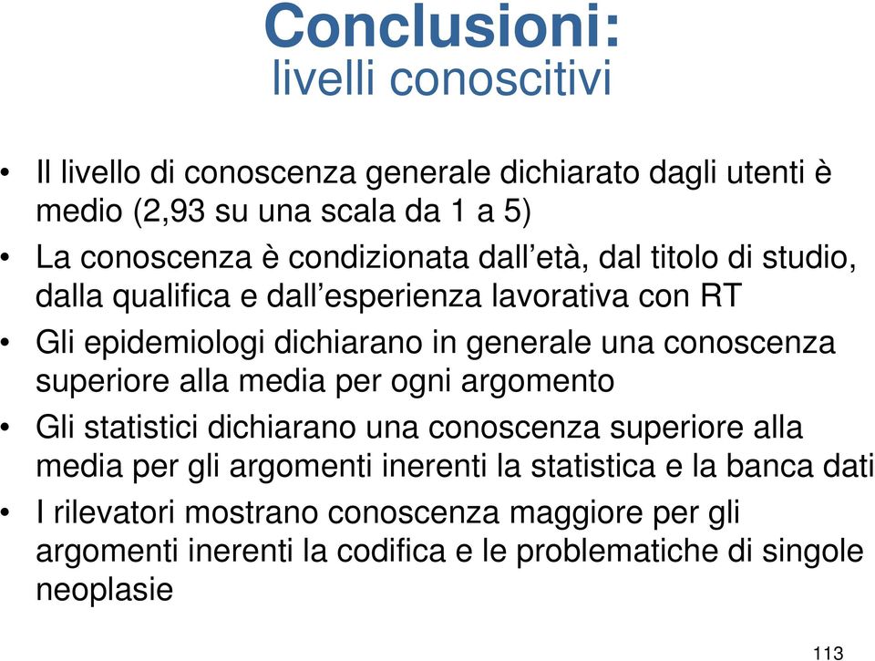 conoscenza superiore alla media per ogni argomento Gli statistici dichiarano una conoscenza superiore alla media per gli argomenti inerenti la