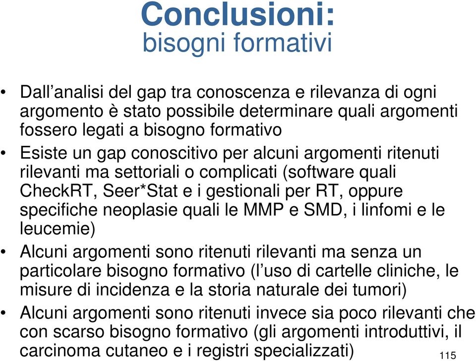 e SMD, i linfomi e le leucemie) Alcuni argomenti sono ritenuti rilevanti ma senza un particolare bisogno formativo (l uso di cartelle cliniche, le misure di incidenza e la storia