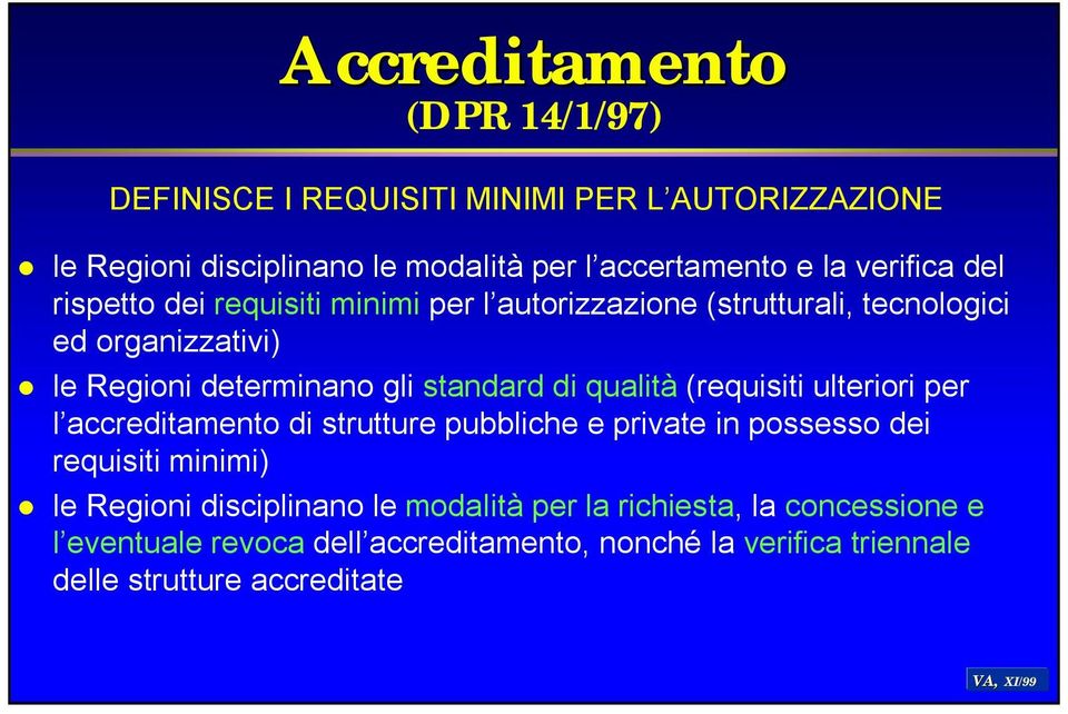standard di qualità (requisiti ulteriori per l accreditamento di strutture pubbliche e private in possesso dei requisiti minimi) le Regioni