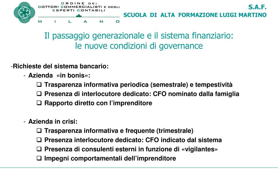 famiglia Rapporto diretto con l imprenditore - Azienda in crisi: Trasparenza informativa e frequente (trimestrale) Presenza