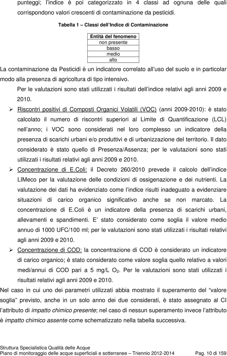 presenza di agricoltura di tipo intensivo. Per le valutazioni sono stati utilizzati i risultati dell indice relativi agli anni 2009 e 2010.