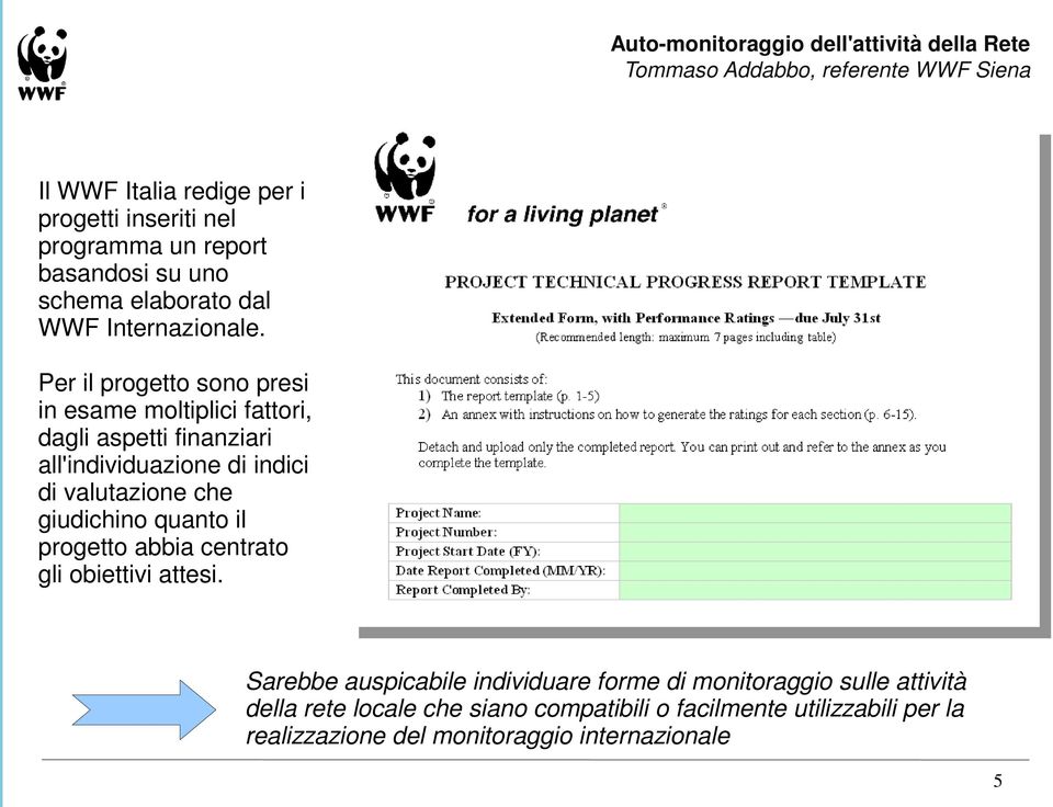 che giudichino quanto il progetto abbia centrato gli obiettivi attesi.