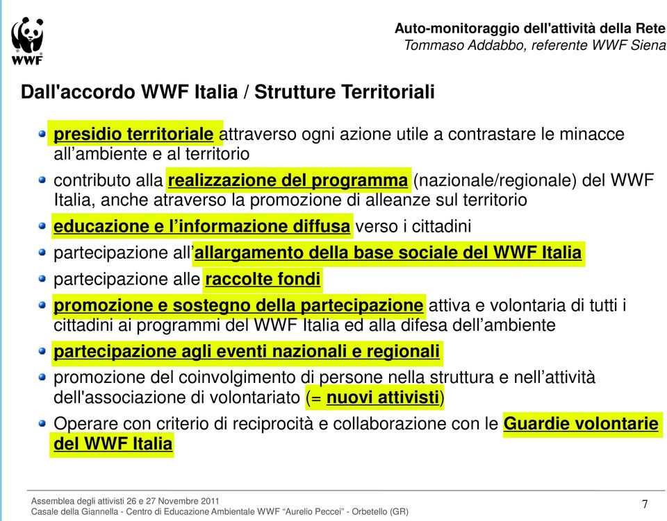 del WWF Italia partecipazione alle raccolte fondi promozione e sostegno della partecipazione attiva e volontaria di tutti i cittadini ai programmi del WWF Italia ed alla difesa dell ambiente