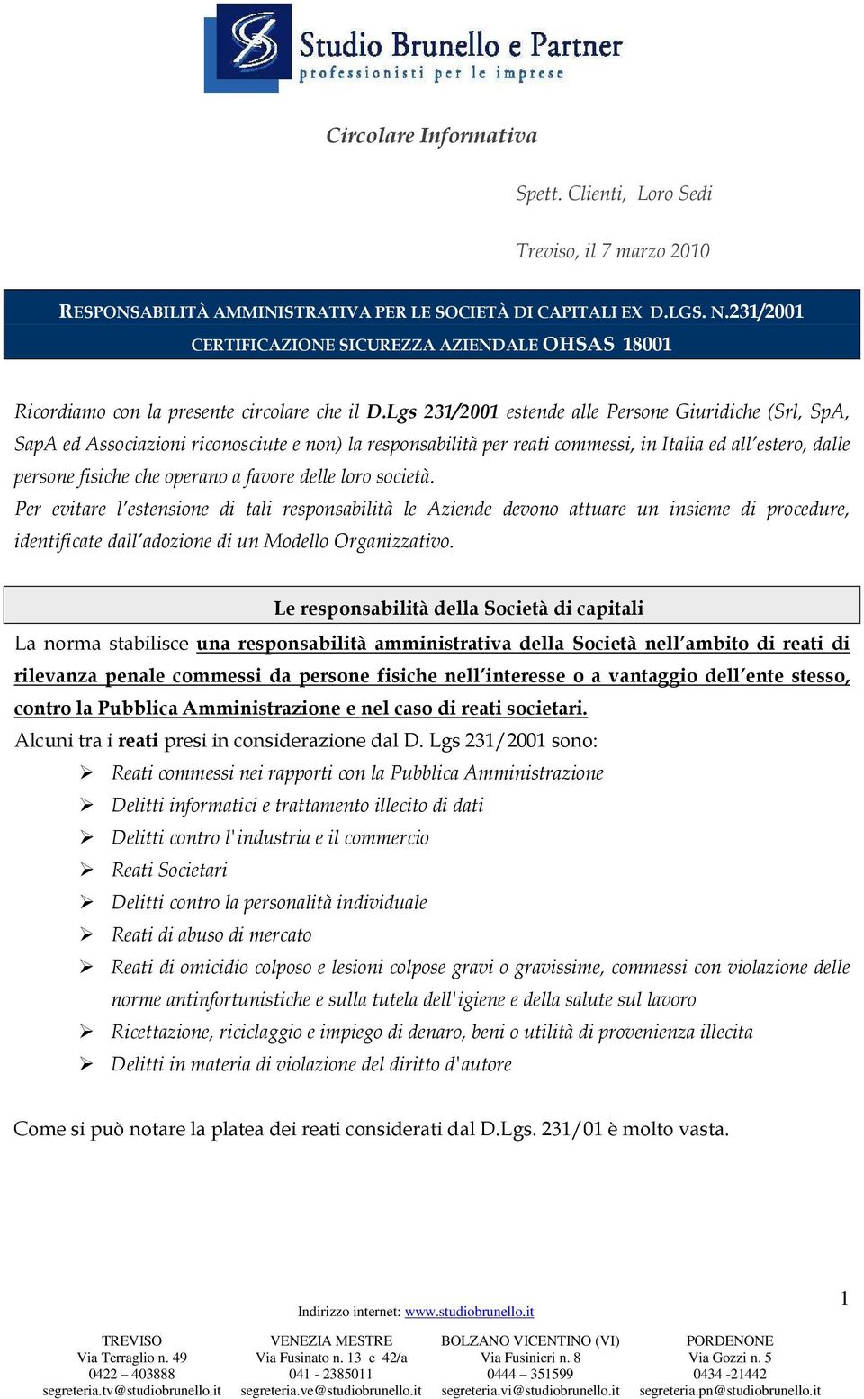 Lgs 231/2001 estende alle Persone Giuridiche (Srl, SpA, SapA ed Associazioni riconosciute e non) la responsabilità per reati commessi, in Italia ed all estero, dalle persone fisiche che operano a