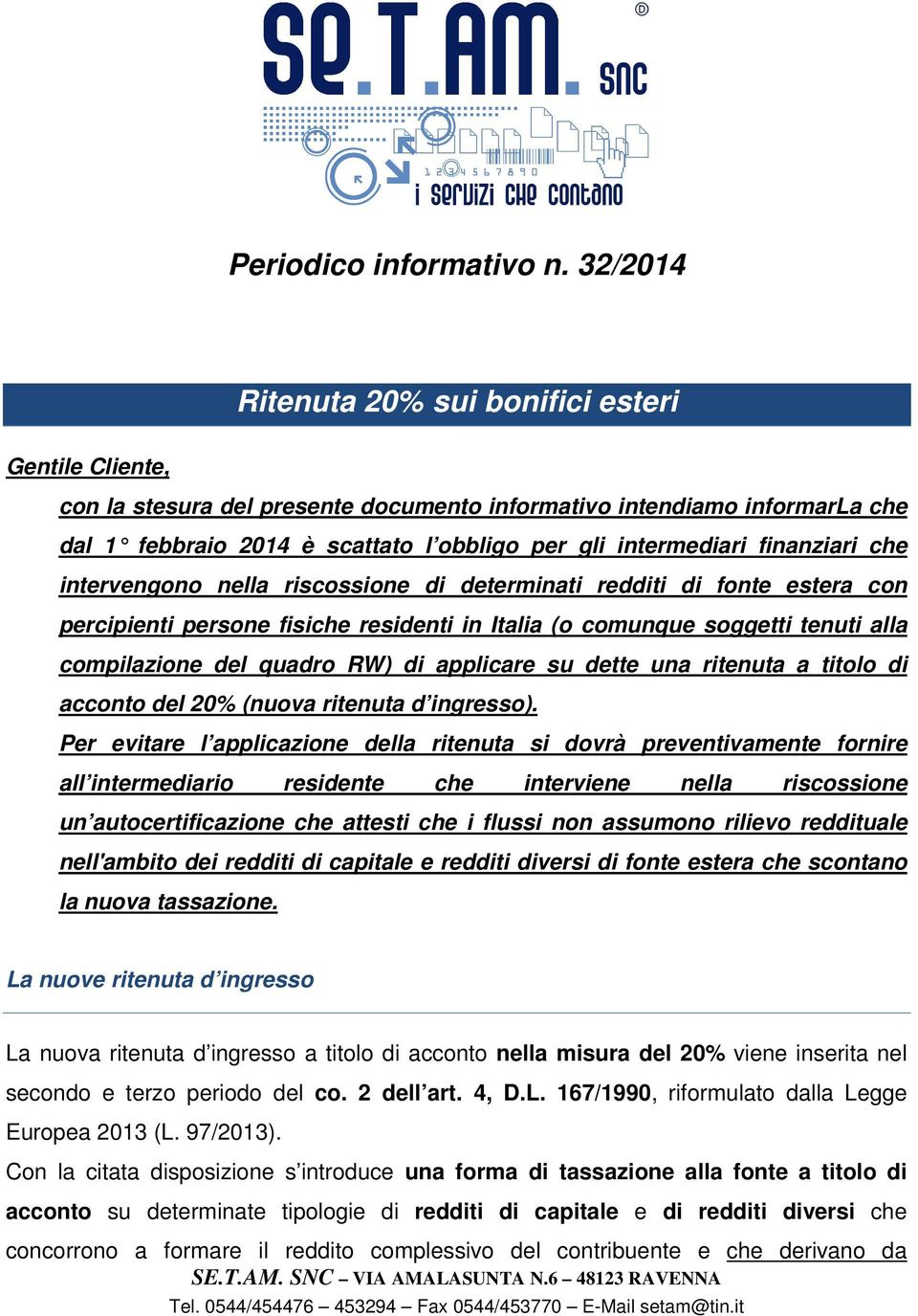 finanziari che intervengono nella riscossione di determinati redditi di fonte estera con percipienti persone fisiche residenti in Italia (o comunque soggetti tenuti alla compilazione del quadro RW)