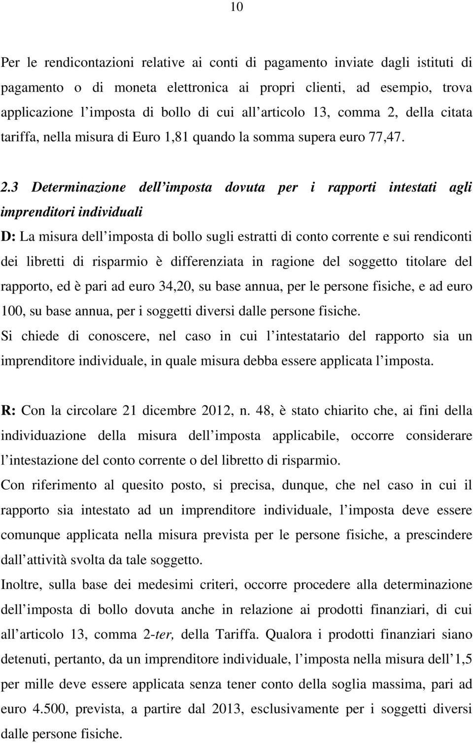 della citata tariffa, nella misura di Euro 1,81 quando la somma supera euro 77,47. 2.