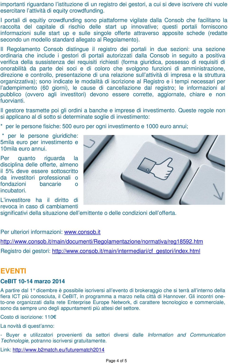 start up e sulle singole offerte attraverso apposite schede (redatte secondo un modello standard allegato al Regolamento).