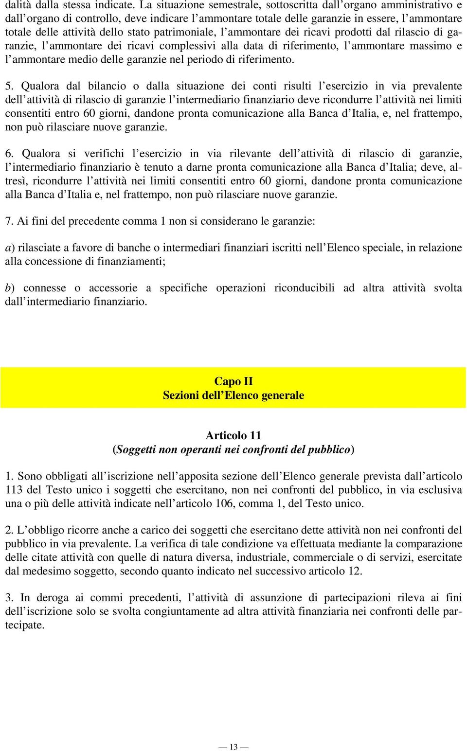 patrimoniale, l ammontare dei ricavi prodotti dal rilascio di garanzie, l ammontare dei ricavi complessivi alla data di riferimento, l ammontare massimo e l ammontare medio delle garanzie nel periodo