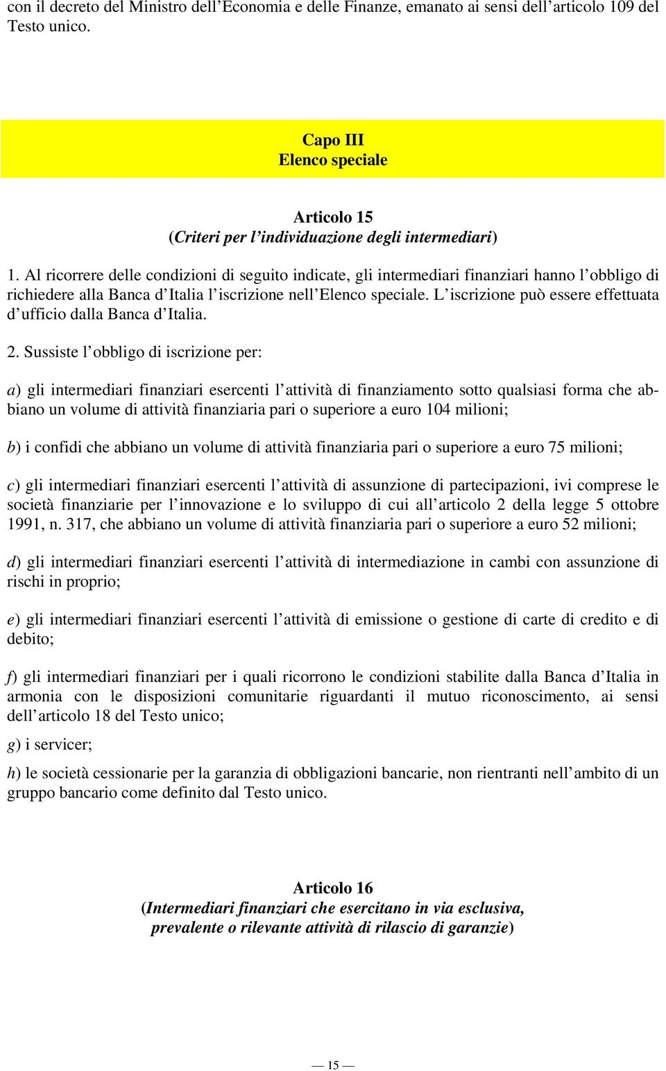 L iscrizione può essere effettuata d ufficio dalla Banca d Italia. 2.