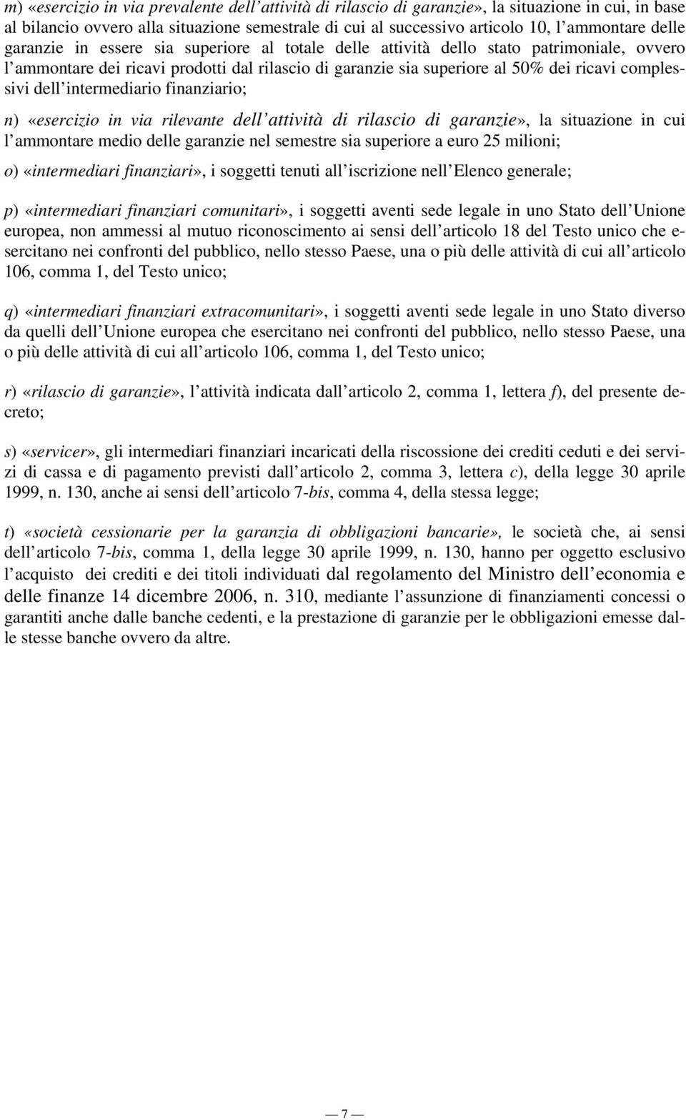 intermediario finanziario; n) «esercizio in via rilevante dell attività di rilascio di garanzie», la situazione in cui l ammontare medio delle garanzie nel semestre sia superiore a euro 25 milioni;