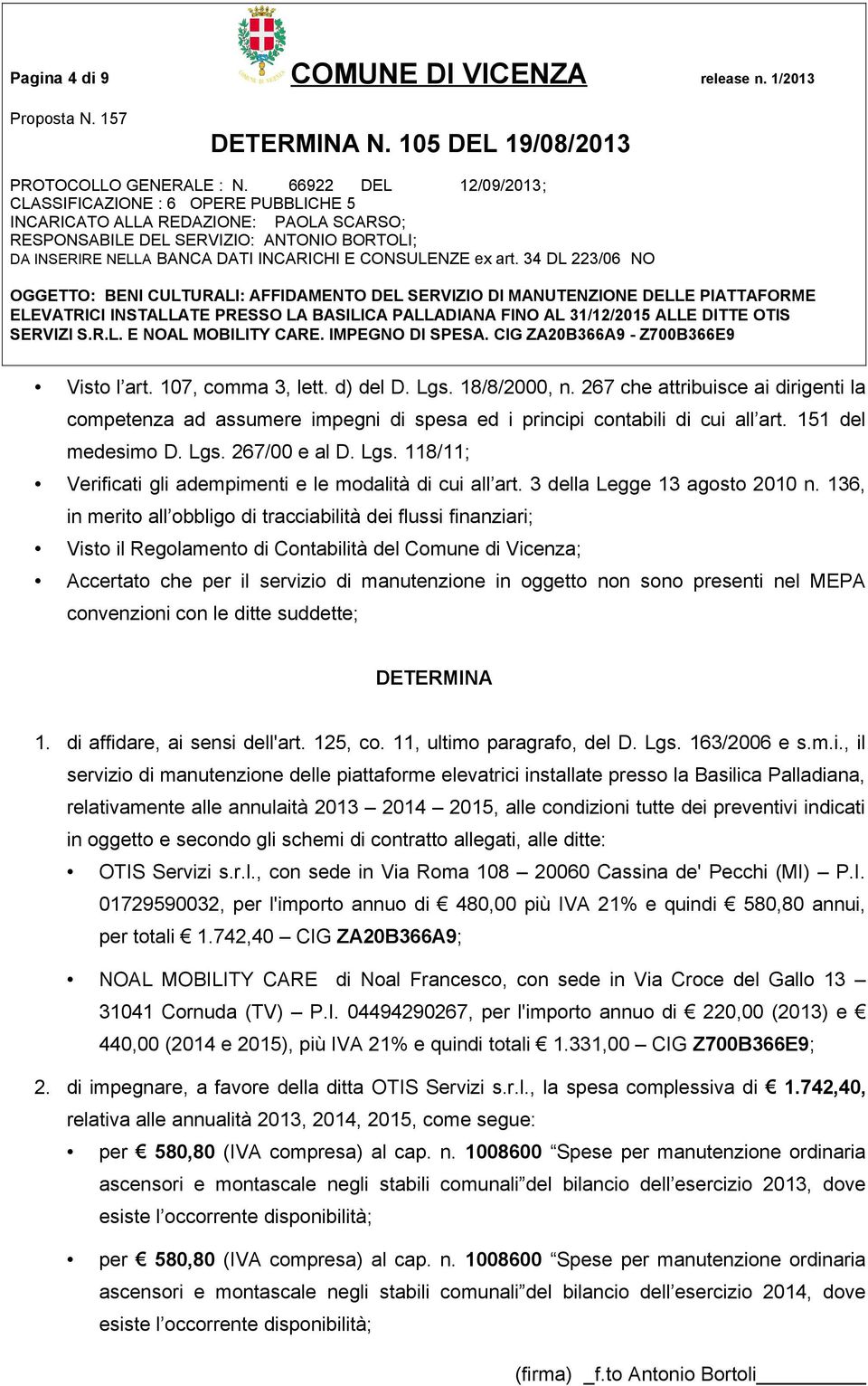 267/00 e al D. Lgs. 118/11; Verificati gli adempimenti e le modalità di cui all art. 3 della Legge 13 agosto 2010 n.