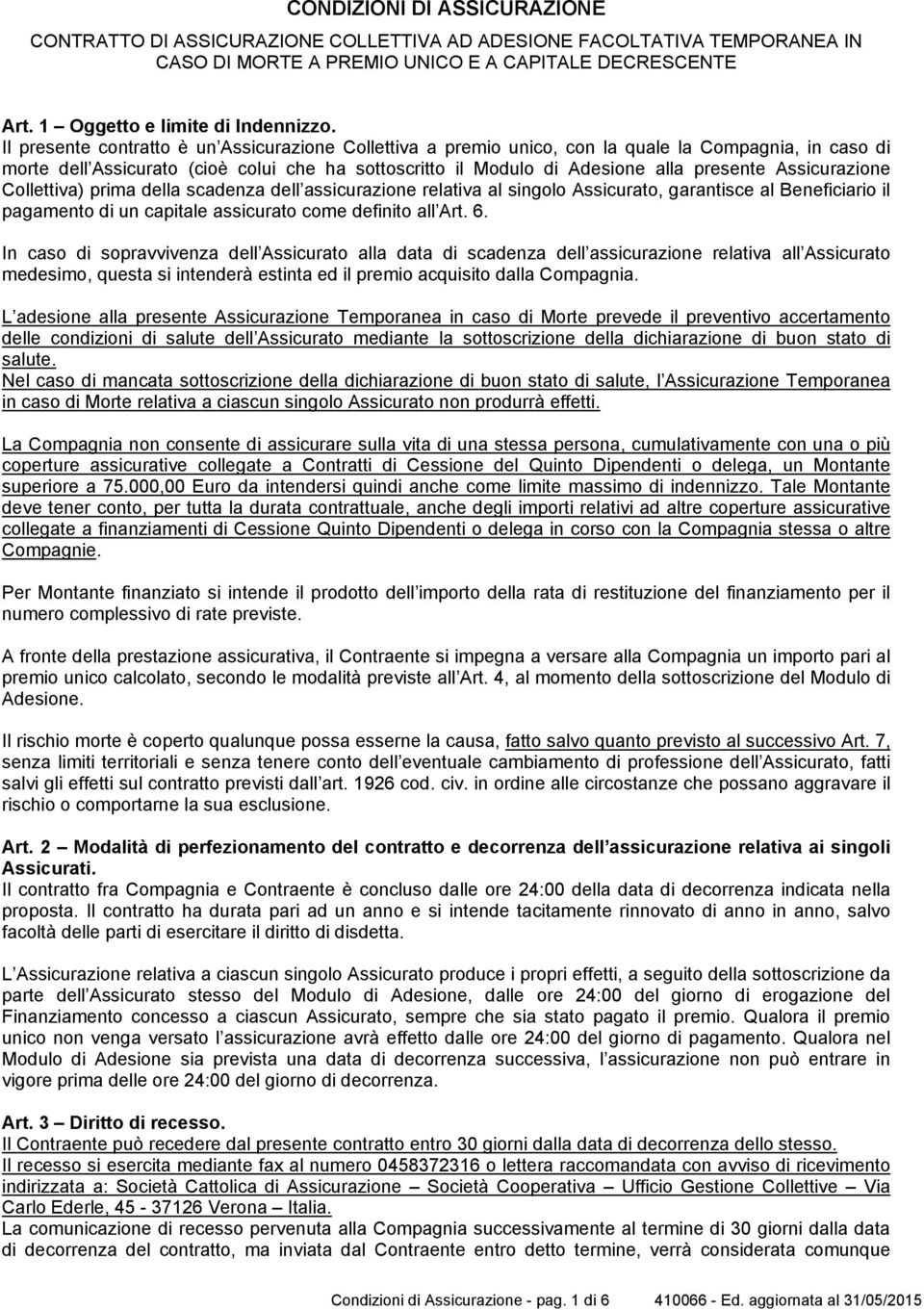 Assicurazione Collettiva) prima della scadenza dell assicurazione relativa al singolo Assicurato, garantisce al Beneficiario il pagamento di un capitale assicurato come definito all Art. 6.