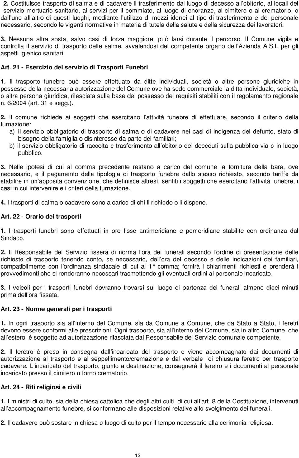 tutela della salute e della sicurezza dei lavoratori. 3. Nessuna altra sosta, salvo casi di forza maggiore, può farsi durante il percorso.