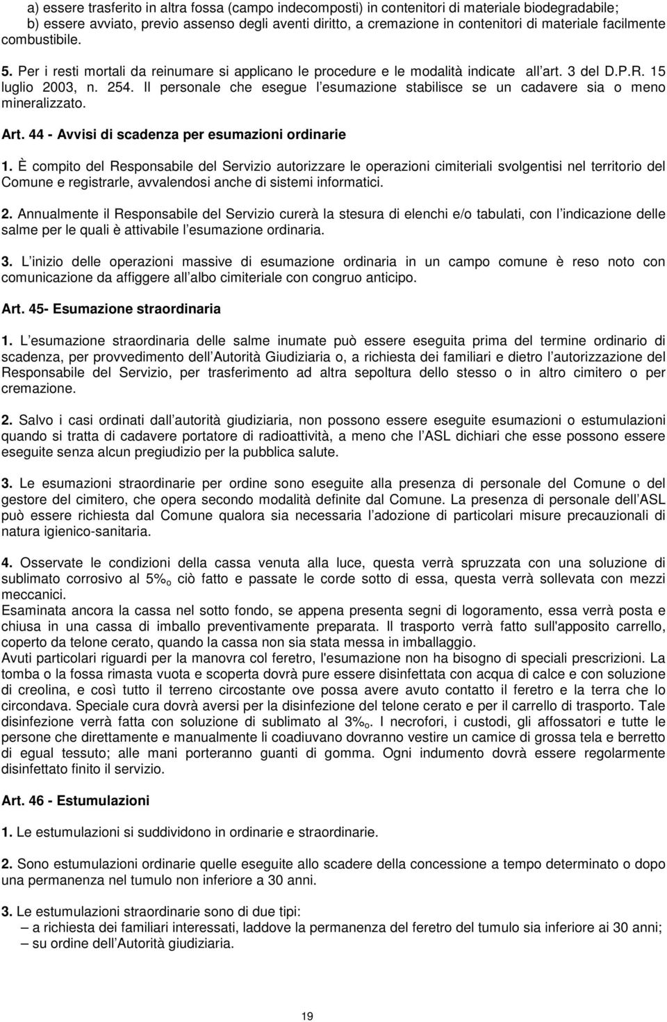 Il personale che esegue l esumazione stabilisce se un cadavere sia o meno mineralizzato. Art. 44 - Avvisi di scadenza per esumazioni ordinarie 1.