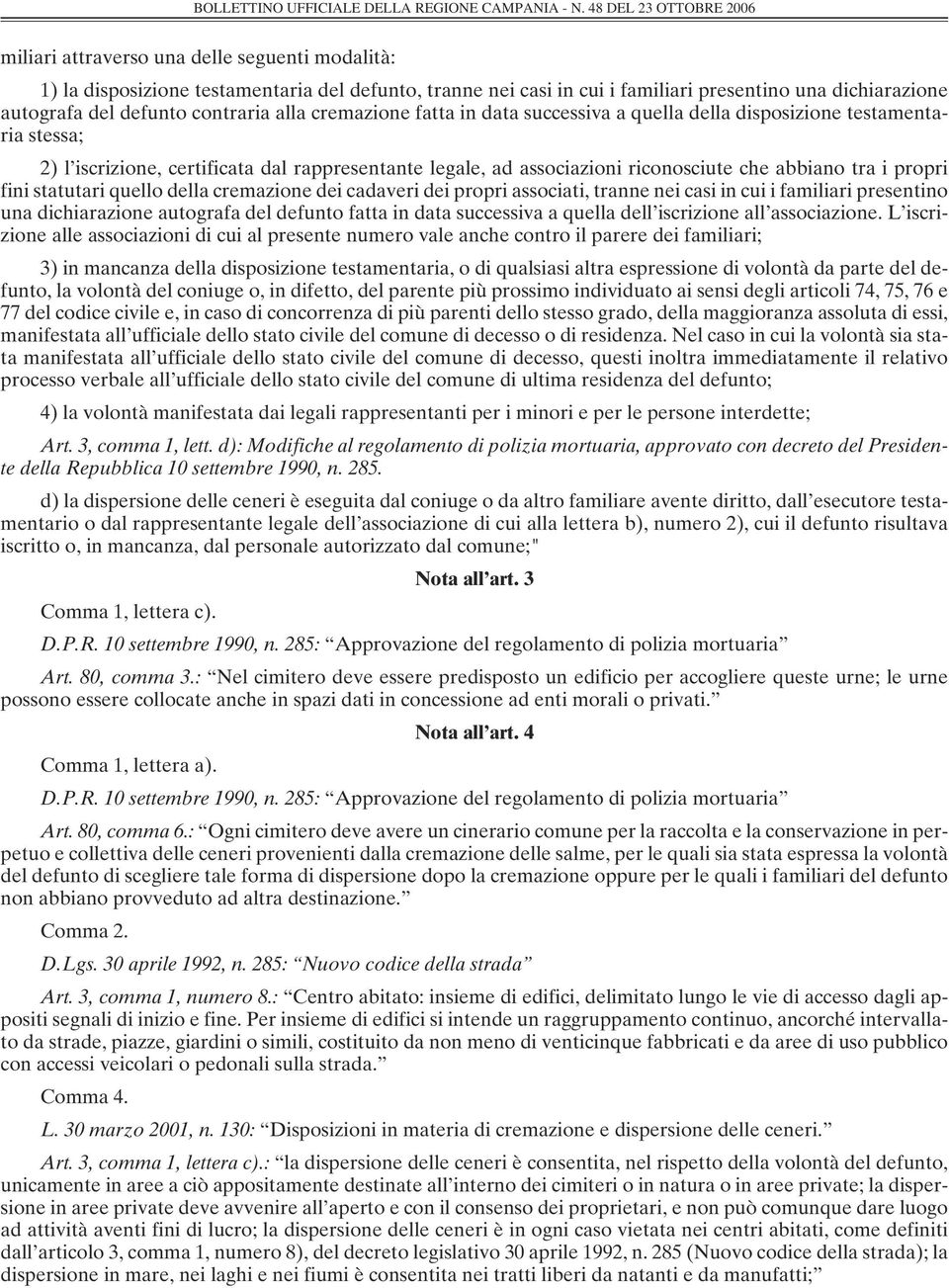 fini statutari quello della cremazione dei cadaveri dei propri associati, tranne nei casi in cui i familiari presentino una dichiarazione autografa del defunto fatta in data successiva a quella dell