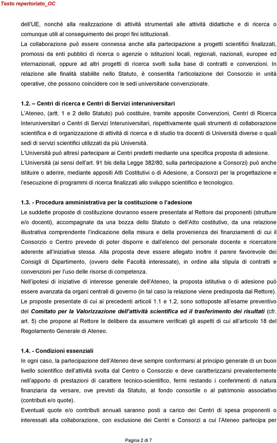 ed internazionali, oppure ad altri progetti di ricerca svolti sulla base di contratti e convenzioni.