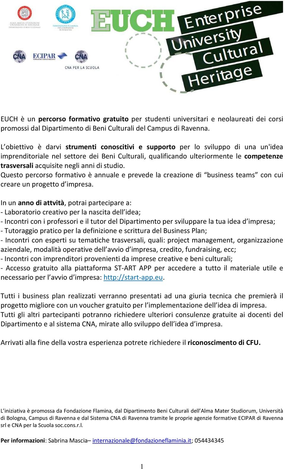 negli anni di studio. Questo percorso formativo è annuale e prevede la creazione di business teams con cui creare un progetto.