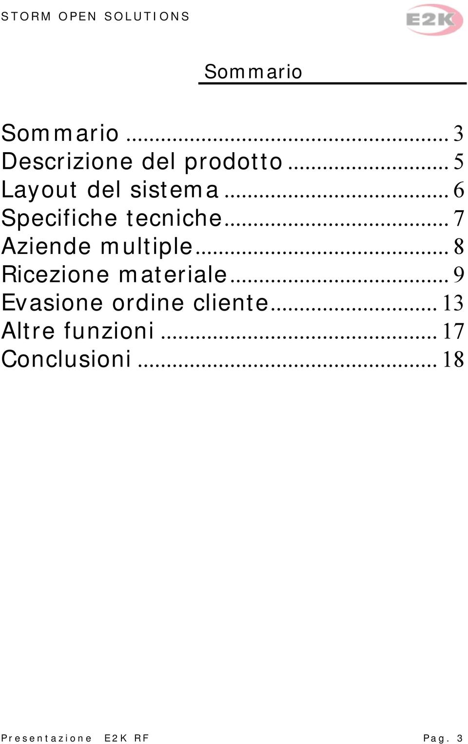 .. 7 Aziende multiple... 8 Ricezione materiale.