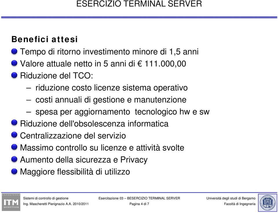 spesa per aggiornamento tecnologico hw e sw Riduzione dell'obsolescenza informatica Centralizzazione del servizio