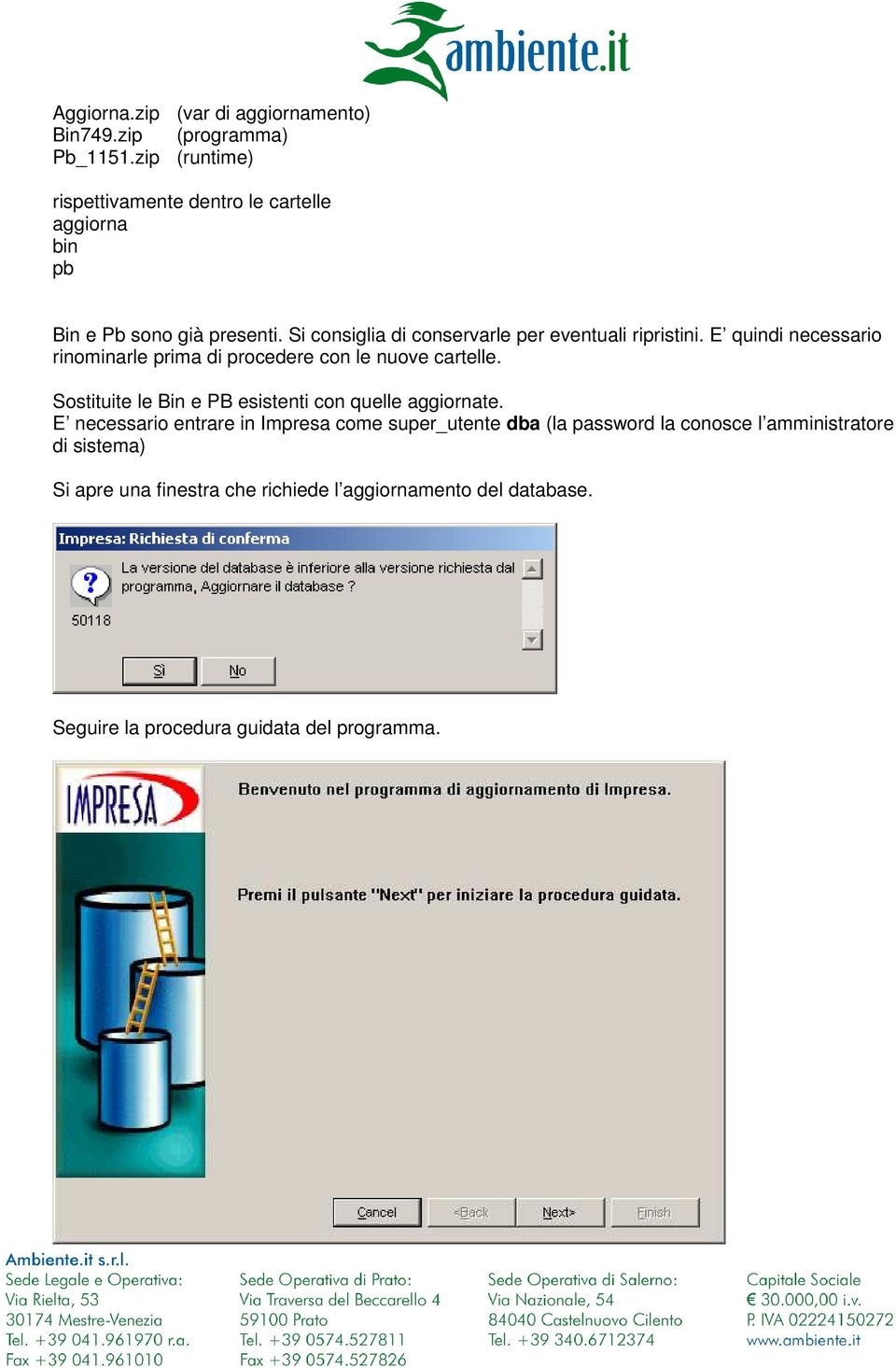 Si consiglia di conservarle per eventuali ripristini. E quindi necessario rinominarle prima di procedere con le nuove cartelle.