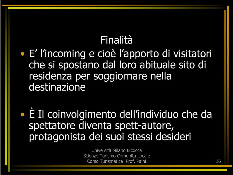 È Il coinvolgimento dell individuo che da spettatore diventa