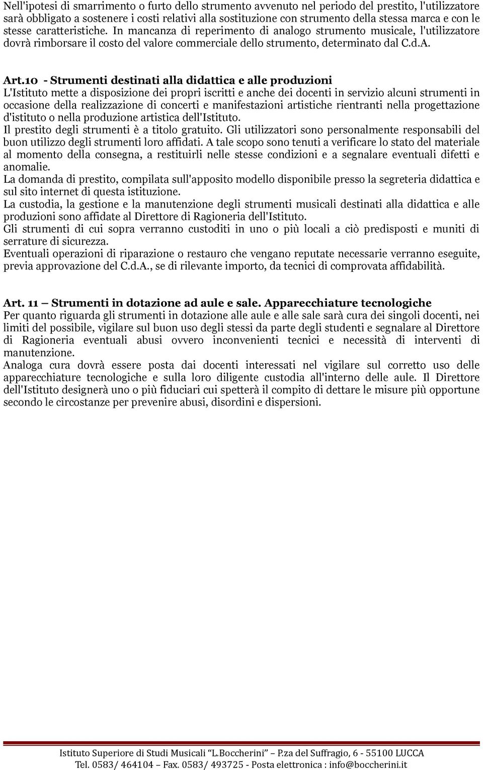 10 - Strumenti destinati alla didattica e alle produzioni L'Istituto mette a disposizione dei propri iscritti e anche dei docenti in servizio alcuni strumenti in occasione della realizzazione di