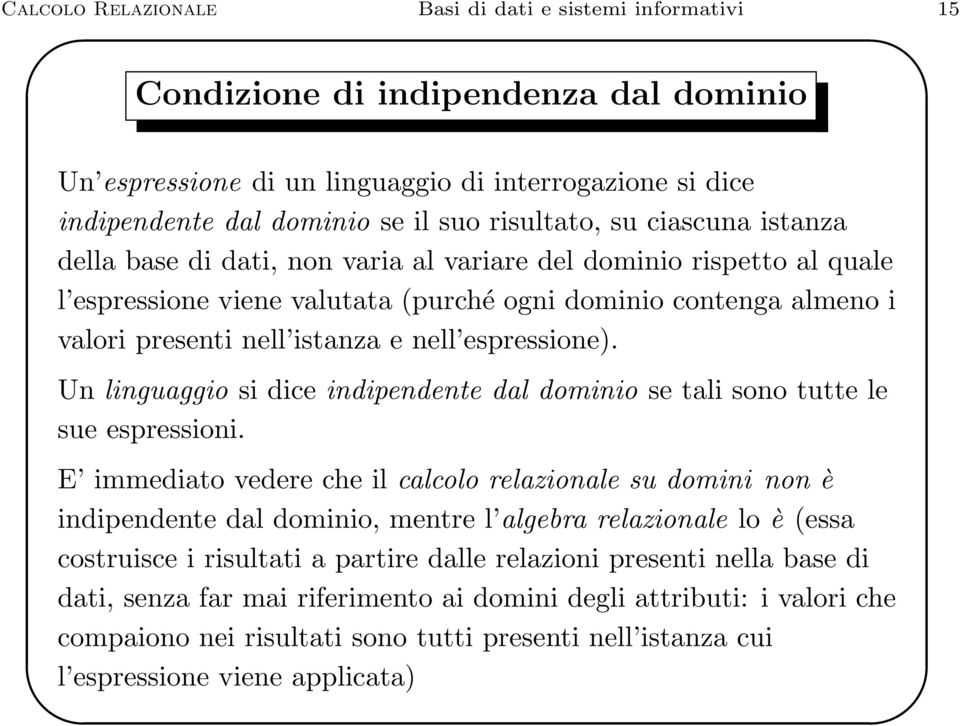 e nell espressione). Un linguaggio si dice indipendente dal dominio se tali sono tutte le sue espressioni.