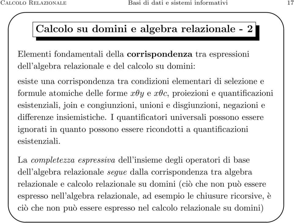 disgiunzioni, negazioni e differenze insiemistiche. I quantificatori universali possono essere ignorati in quanto possono essere ricondotti a quantificazioni esistenziali.