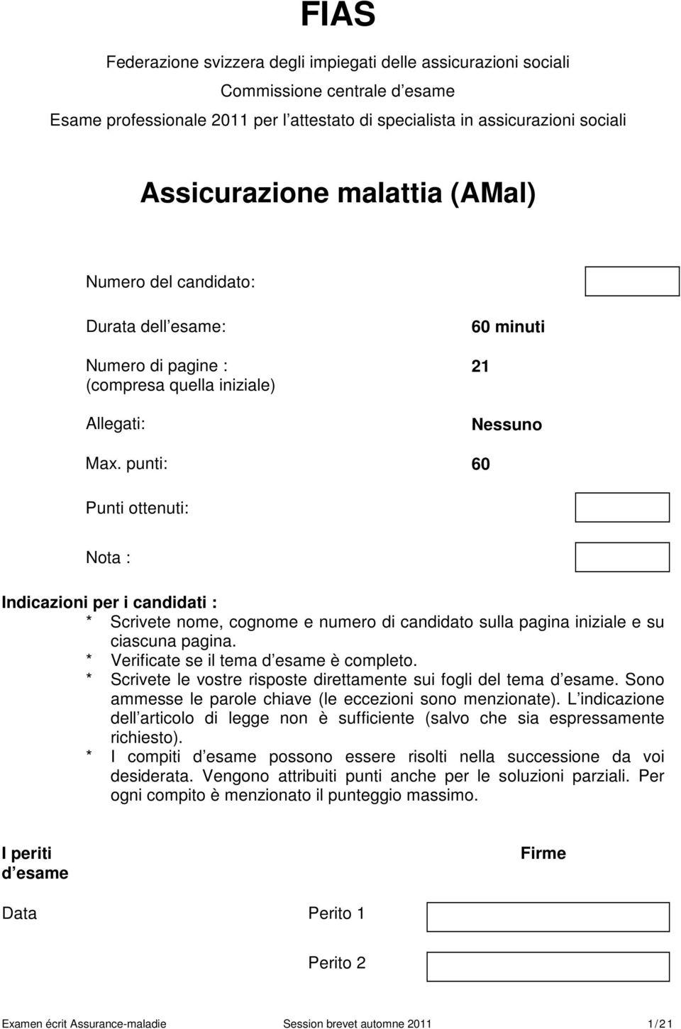 cognome e numero di candidato sulla pagina iniziale e su ciascuna pagina. * Verificate se il tema d esame è completo. * Scrivete le vostre risposte direttamente sui fogli del tema d esame.