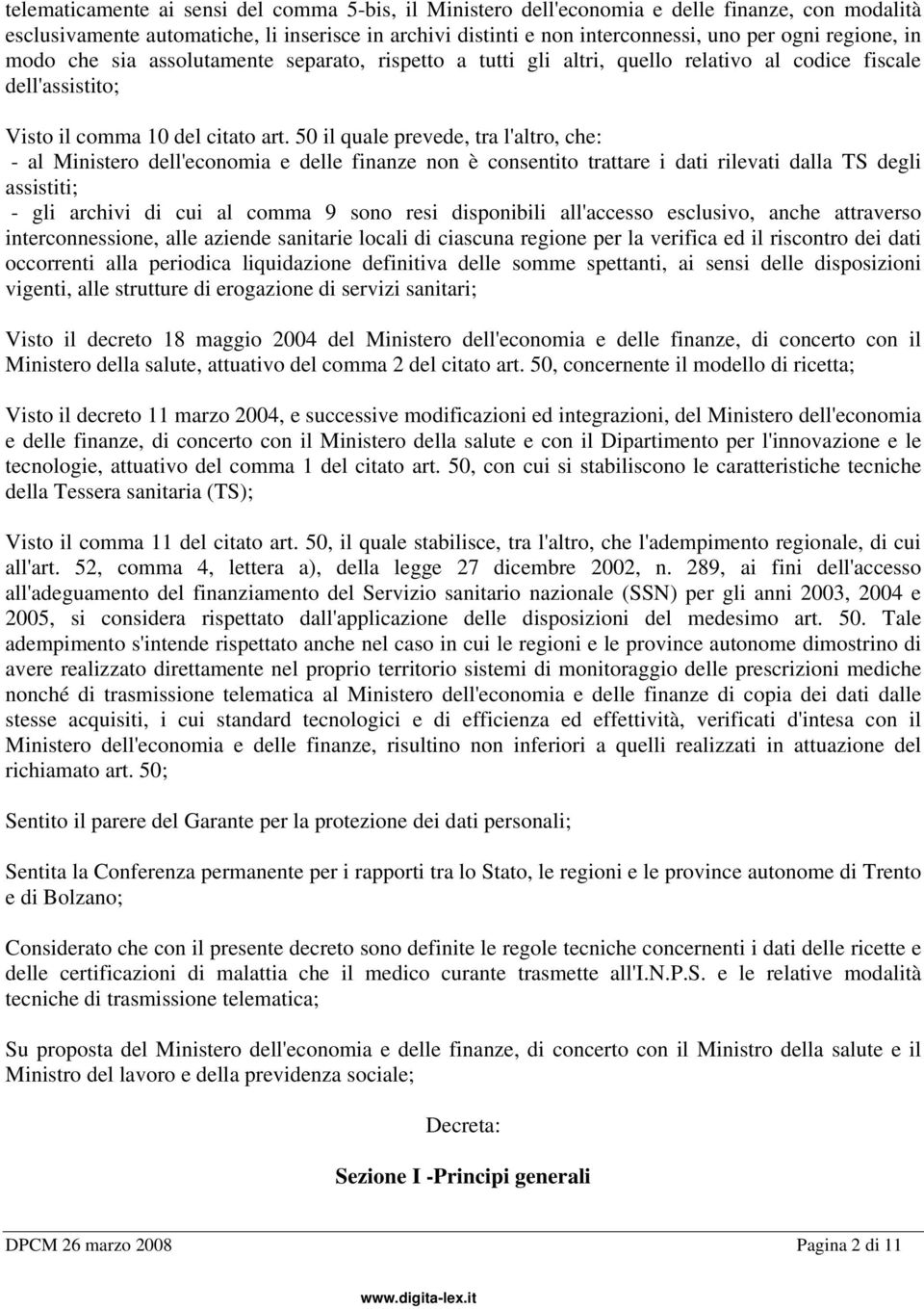 50 il quale prevede, tra l'altro, che: - al Ministero dell'economia e delle finanze non è consentito trattare i dati rilevati dalla TS degli assistiti; - gli archivi di cui al comma 9 sono resi