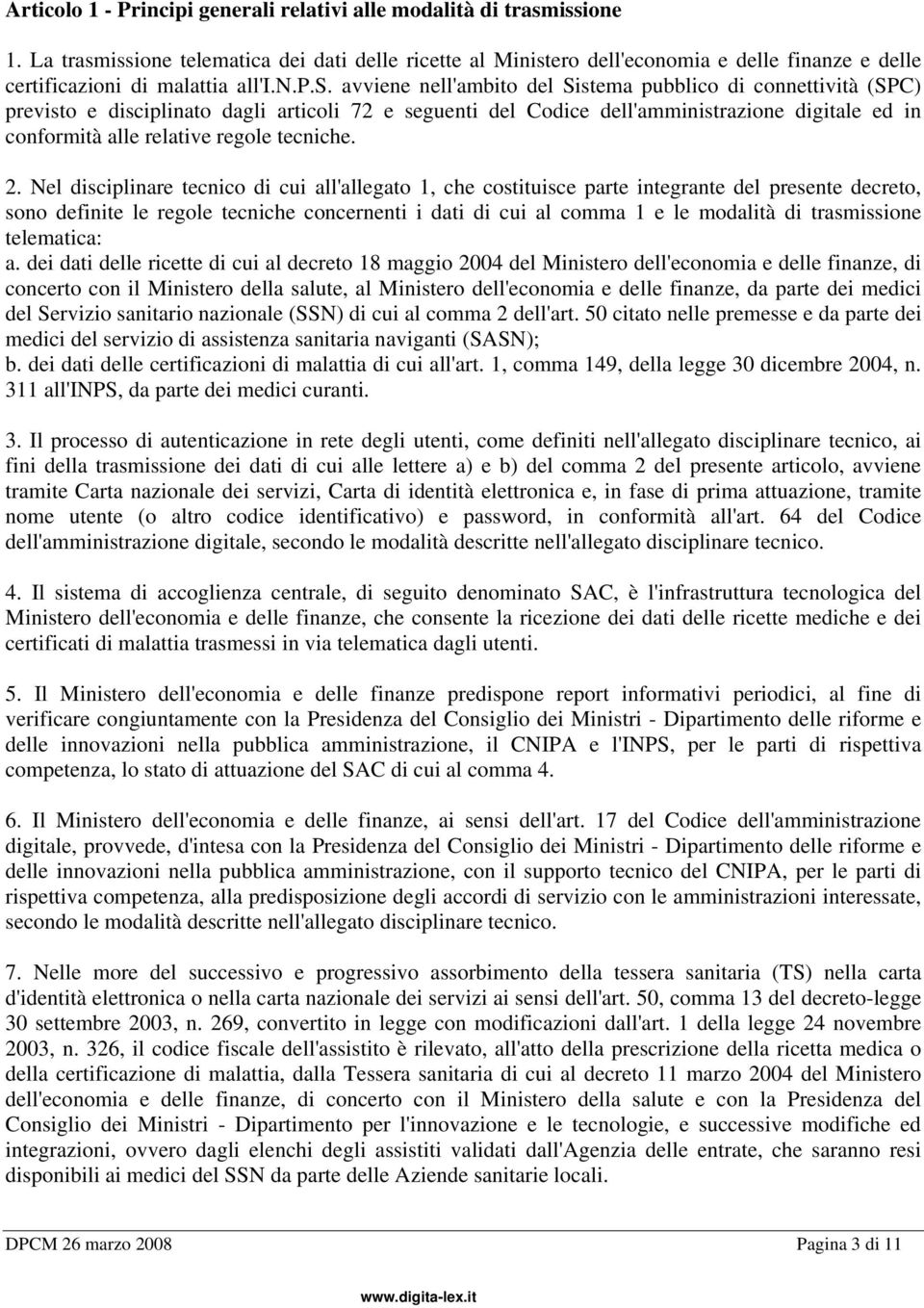 issione telematica dei dati delle ricette al Ministero dell'economia e delle finanze e delle certificazioni di malattia all'i.n.p.s. avviene nell'ambito del Sistema pubblico di connettività (SPC)