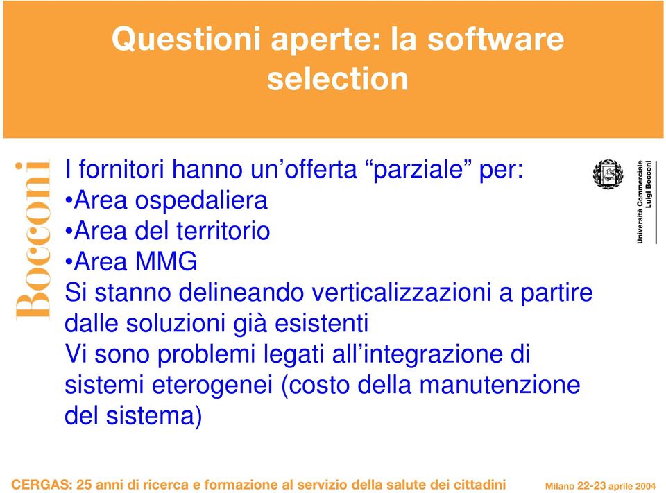 verticalizzazioni a partire dalle soluzioni già esistenti Vi sono problemi