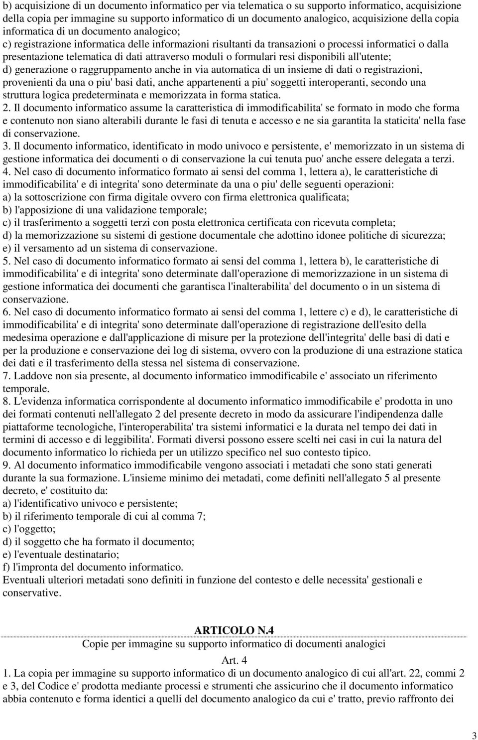 moduli o formulari resi disponibili all'utente; d) generazione o raggruppamento anche in via automatica di un insieme di dati o registrazioni, provenienti da una o piu' basi dati, anche appartenenti