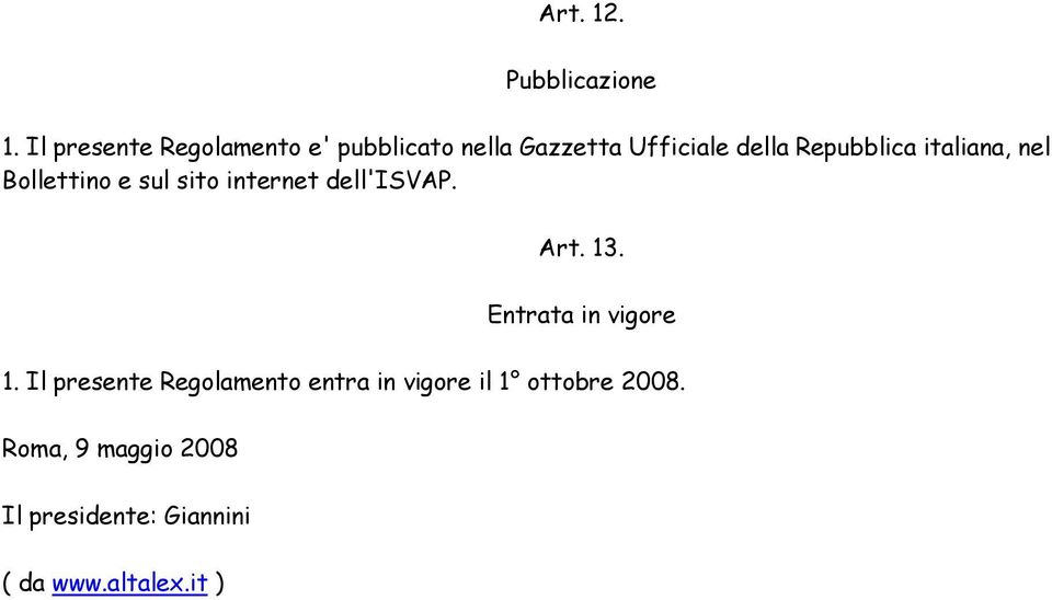 italiana, nel Bollettino e sul sito internet dell'isvap. Art. 13.