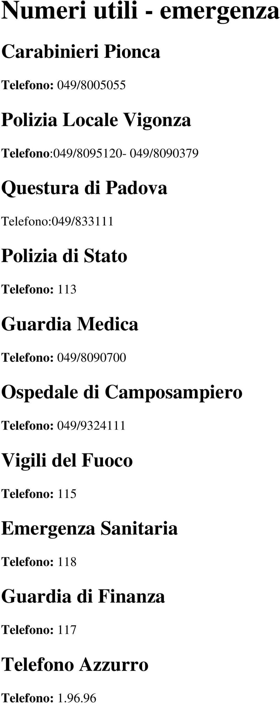 Guardia Medica Telefono: 049/8090700 Ospedale di Camposampiero Telefono: 049/9324111 Vigili del Fuoco