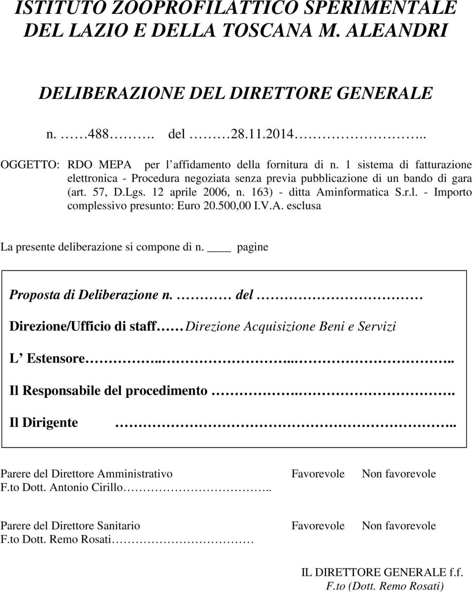 500,00 I.V.A. esclusa La presente deliberazione si compone di n. pagine Proposta di Deliberazione n. del Direzione/Ufficio di staff Direzione Acquisizione Beni e Servizi L Estensore.